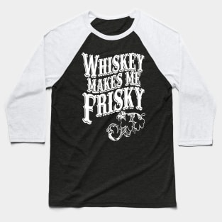 Whiskey Makes me Friskey Baseball T-Shirt